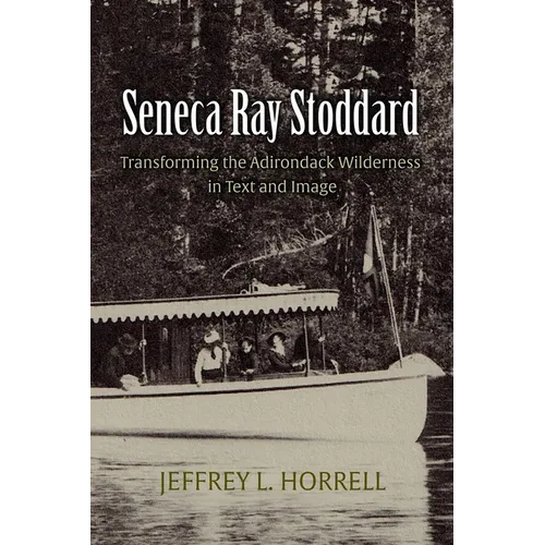 Seneca Ray Stoddard: Transforming the Adirondack Wilderness in Text and Image