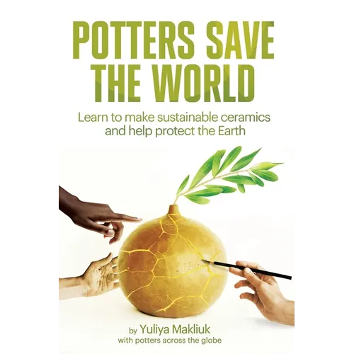 Potters Save the World: Learn to make sustainable ceramics and help protect the Earth
