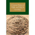 A Concise History of the Aztecs