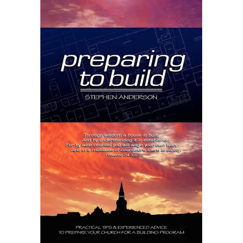 Preparing to Build: Practical Tips & Experienced Advice to Prepare Your Church for a Building Program