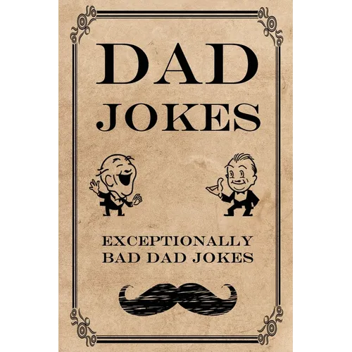 Dad Jokes: Exceptionally Bad Dad Jokes