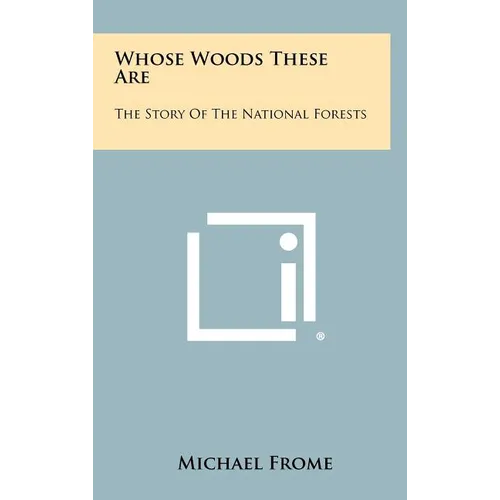 Whose Woods These Are: The Story Of The National Forests