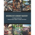 Interweave's Crochet Mastery: A Unique Journey from Moorish Mosaic Afghan to Boteh Scarf Book