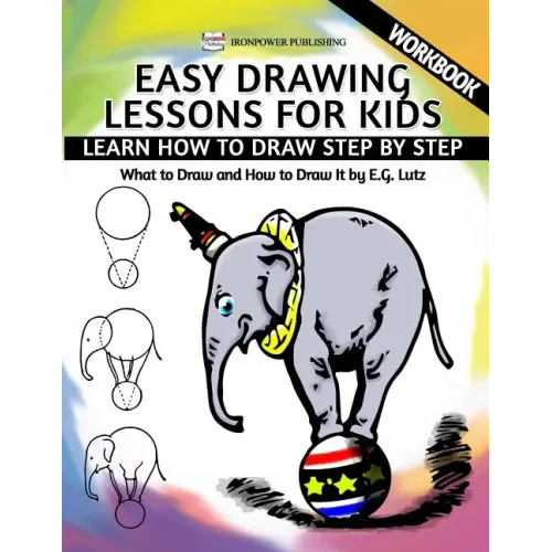Easy Drawing Lessons For Kids - Learn How to Draw Step by Step - What To Draw And How To Draw It - Workbook