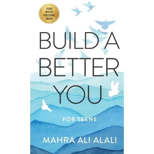 Build a Better You - For Teens: How to Become the Best Version of Yourself in Seven Easy Steps