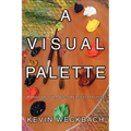 A Visual Palette: A Philosophy of the Natural Principles of Painting