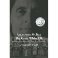 Alexander McKee - The Great White Elk: British Indian Agent On The Colonial Frontier