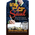 Why You Better Call Saul: What Our Favorite TV Lawyer Says About Life, Love, and Scheming Your Way to Acquittal and a Large Cash Payout