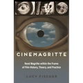 Cinemagritte: René Magritte Within the Frame of Film History, Theory, and Practice