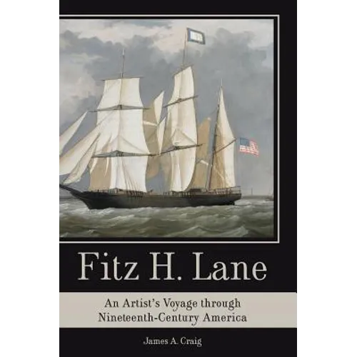Fitz H. Lane: An Artist's Voyage Through Nineteenth-Century America