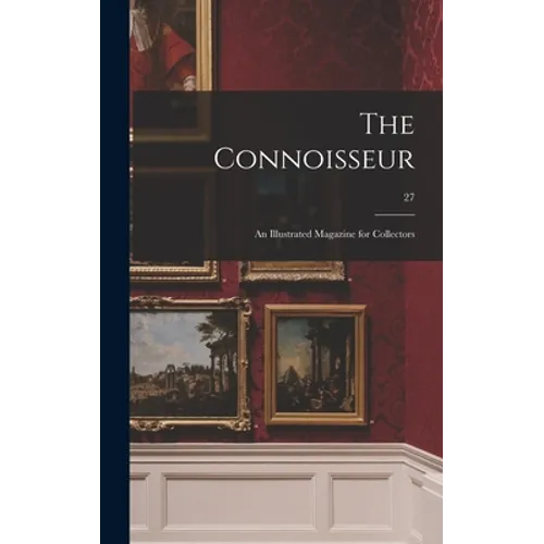 The Connoisseur: an Illustrated Magazine for Collectors; 27