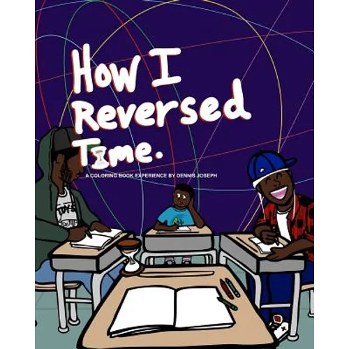 How I Reversed Time: A Coloring Book Experience by Dennis Joseph