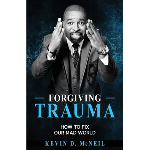 Forgiving Trauma: How to Fix Our Mad World