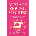 Vintage Sewing Machine Attachments for the Modern Sewist