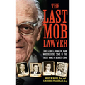 The Last Mob Lawyer: True Stories from the Man Who Defended Some of the Biggest Names in Organized Crime
