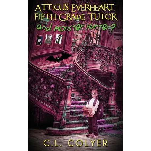 Atticus Everheart, Fifth Grade Tutor and Monster Hunter?