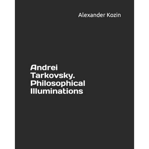 Andrei Tarkovsky. Philosophical Illuminations