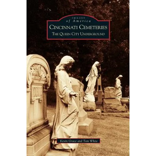 Cincinnati Cemeteries: The Queen City Underground