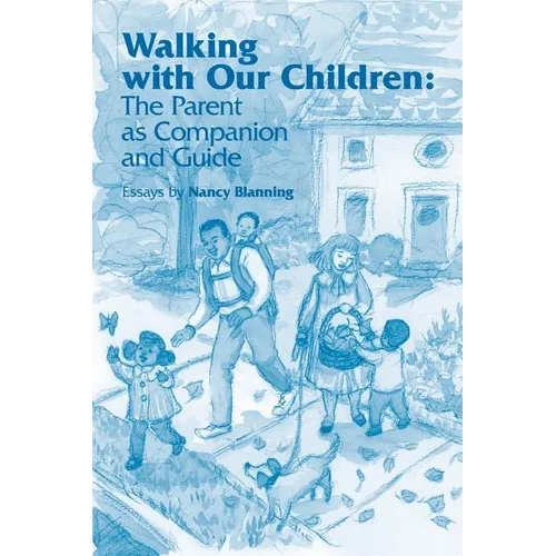 Walking with Our Children: The Parent as Companion and Guide