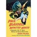 Paul Blaisdell, Monster Maker: A Biography of the B Movie Makeup and Special Effects Artist