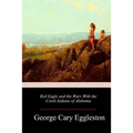 Red Eagle and the Wars With the Creek Indians of Alabama