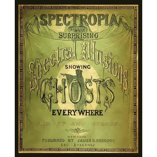 Spectropia, or Surprising Spectral Illusions Showing Ghosts Everywhere