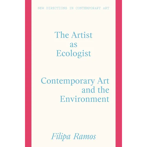 The Artist as Ecologist: Contemporary Art and the Environment