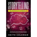 Storytelling: 3 Books in 1 - Useful Methods and Advice to Conquer Small Talk, How to Use Storytelling in Your Communication, Discover the #1 Tactics t