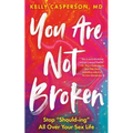 You Are Not Broken: Stop Should-Ing All Over Your Sex Life