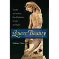 Queer Beauty: Sexuality and Aesthetics from Winckelmann to Freud and Beyond