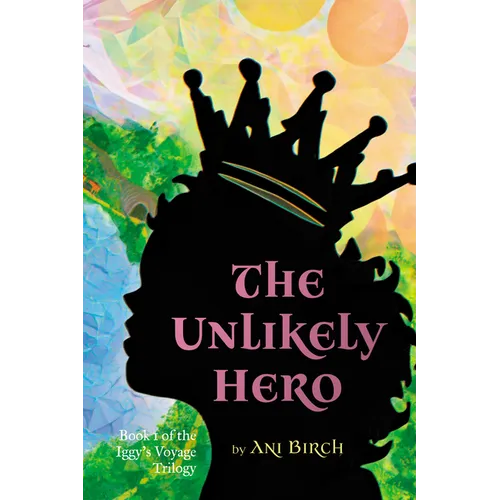 The Unlikely Hero: Book 1 of the Iggy's Voyage Trilogy