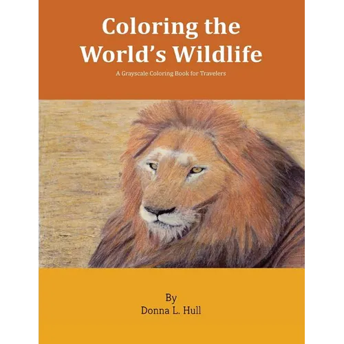 Coloring the World's Wildlife: A Grayscale Coloring Book for Travelers