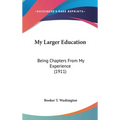 My Larger Education: Being Chapters From My Experience (1911)