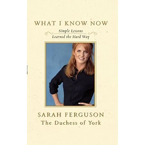 What I Know Now: Simple Lessons Learned the Hard Way