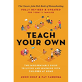 Teach Your Own: The Indispensable Guide to Living and Learning with Children at Home