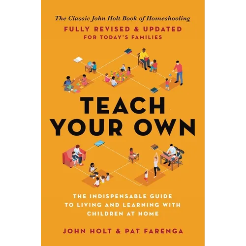 Teach Your Own: The Indispensable Guide to Living and Learning with Children at Home