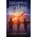 Escaping the Future: A Middle Grade Time Travel Adventure