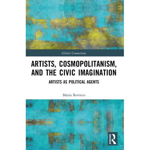 Artists, Cosmopolitanism, and the Civic Imagination: Artists as Political Agents