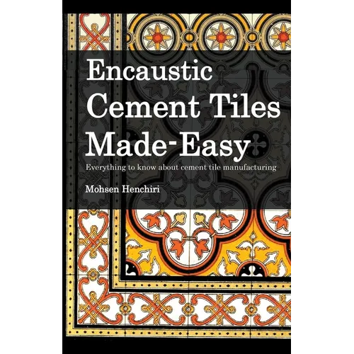 Encaustic Cement Tiles Made Easy: Everything to knwo about cement tile manufacturing