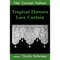 Tropical Flowers Lace Curtain Filet Crochet Pattern: Complete Instructions and Chart