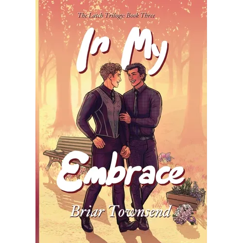 In My Embrace: The Latch Trilogy: Book Three