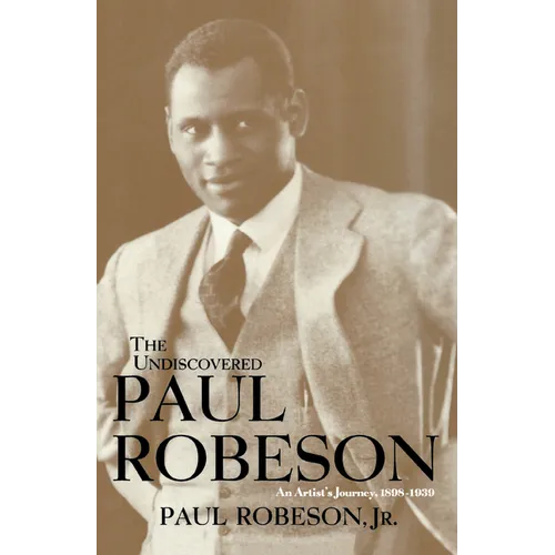 The Undiscovered Paul Robeson: An Artist's Journey, 1898-1939