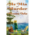 Ms. Mia and Murder on Moose Isle