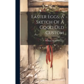 Easter Eggs, A Sketch Of A Good Old Custom