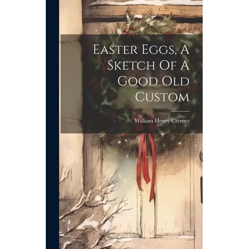 Easter Eggs, A Sketch Of A Good Old Custom