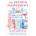 The French Ingredient: Making a Life in Paris One Lesson at a Time; A Memoir