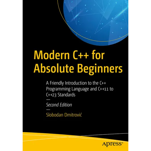 Modern C++ for Absolute Beginners: A Friendly Introduction to the C++ Programming Language and C++11 to C++23 Standards