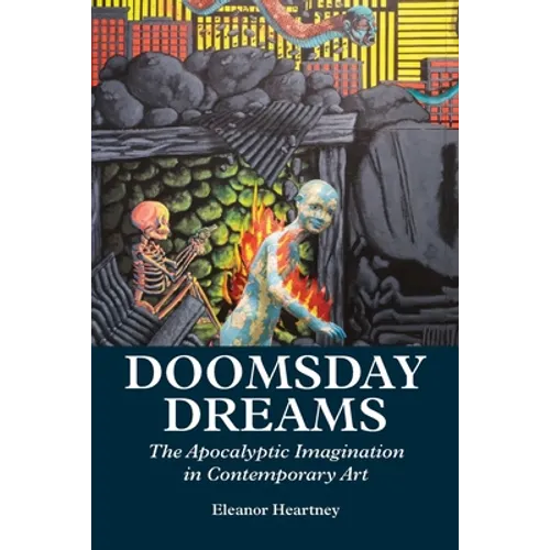 Doomsday Dreams: The Apocalyptic Imagination in Contemporary Art