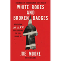 White Robes and Broken Badges: Infiltrating the KKK and Exposing the Evil Among Us