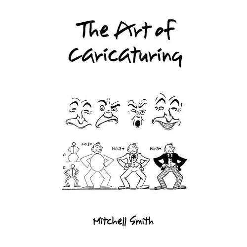 The art of caricaturing,: A series of lessons covering all branches of the art of caricaturing (Hardback)